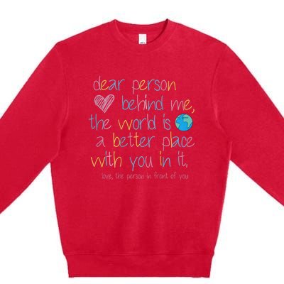 Dear Person Behind Me The World Is A Better Place With You Premium Crewneck Sweatshirt