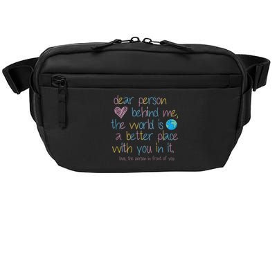 Dear Person Behind Me The World Is A Better Place With You Crossbody Pack