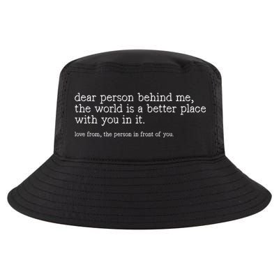 Dear Person Behind Me The World Is A Better Place With You Cool Comfort Performance Bucket Hat
