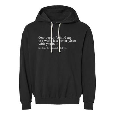 Dear Person Behind Me The World Is A Better Place With You Garment-Dyed Fleece Hoodie
