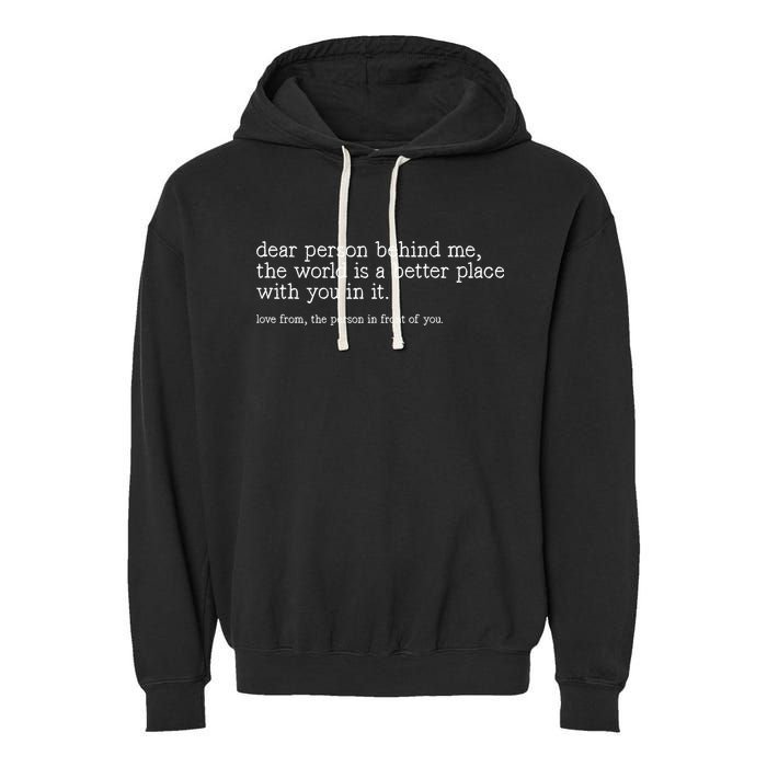 Dear Person Behind Me The World Is A Better Place With You Garment-Dyed Fleece Hoodie