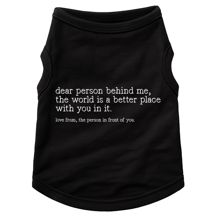 Dear Person Behind Me The World Is A Better Place With You Doggie Tank