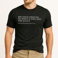 Dear Person Behind Me The World Is A Better Place With You Performance Shirt