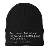 Dear Person Behind Me The World Is A Better Place With You Beanie
