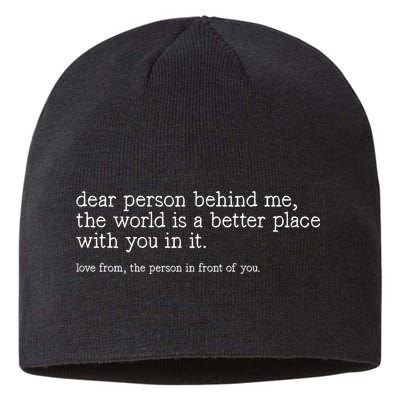 Dear Person Behind Me The World Is A Better Place With You Sustainable Beanie