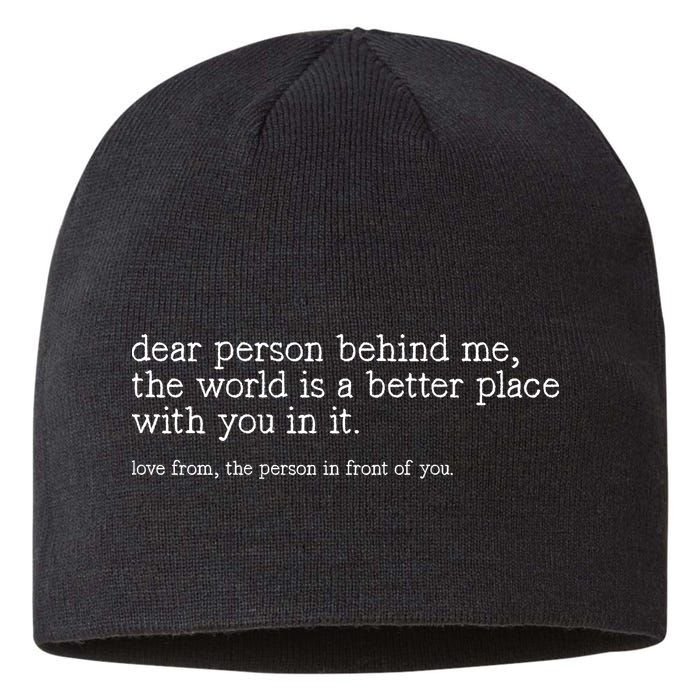 Dear Person Behind Me The World Is A Better Place With You Sustainable Beanie