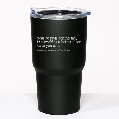 Dear Person Behind Me The World Is A Better Place With You Tumbler