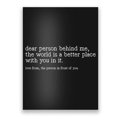 Dear Person Behind Me The World Is A Better Place With You Poster