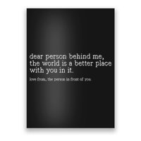 Dear Person Behind Me The World Is A Better Place With You Poster