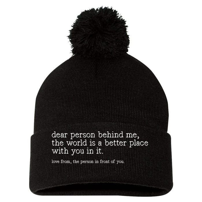 Dear Person Behind Me The World Is A Better Place With You Pom Pom 12in Knit Beanie