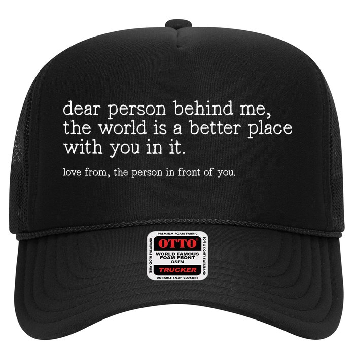 Dear Person Behind Me The World Is A Better Place With You Trucker Hat