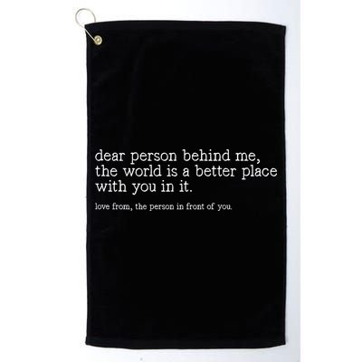 Dear Person Behind Me The World Is A Better Place With You Golf Towel