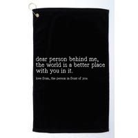 Dear Person Behind Me The World Is A Better Place With You Golf Towel