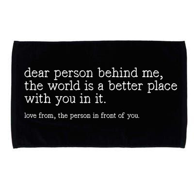 Dear Person Behind Me The World Is A Better Place With You Microfiber Hand Towel