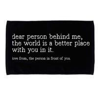 Dear Person Behind Me The World Is A Better Place With You Microfiber Hand Towel