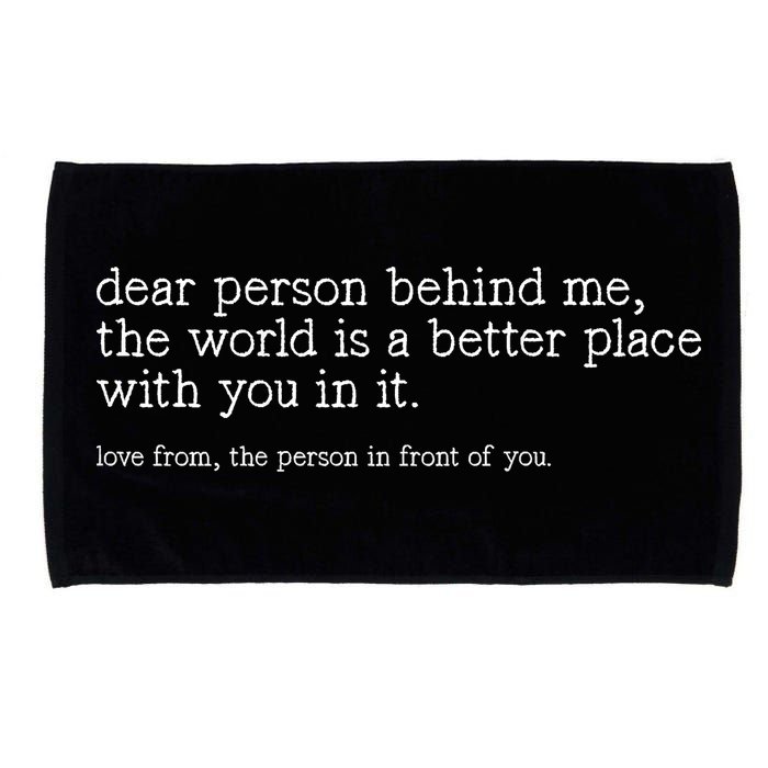 Dear Person Behind Me The World Is A Better Place With You Microfiber Hand Towel