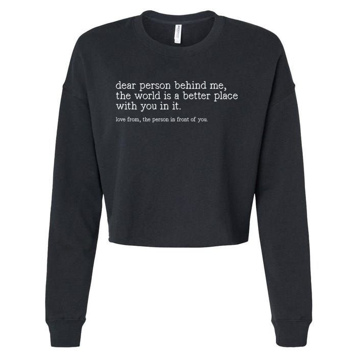 Dear Person Behind Me The World Is A Better Place With You Cropped Pullover Crew