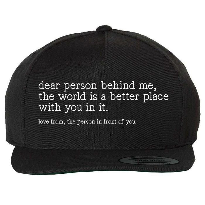 Dear Person Behind Me The World Is A Better Place With You Wool Snapback Cap