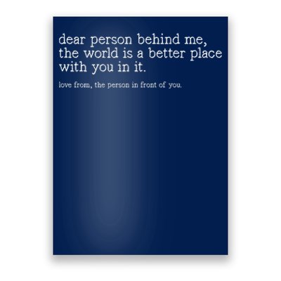 Dear Person Behind Me The World Is A Better Place With You Poster