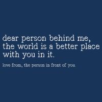 Dear Person Behind Me The World Is A Better Place With You Infant Baby Jersey Bodysuit