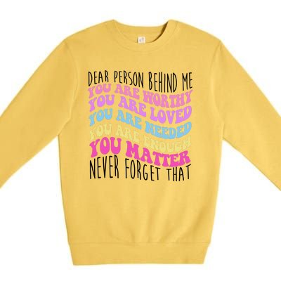 Dear Person Behind Me You Are Worthy Never Forget That Quote Premium Crewneck Sweatshirt