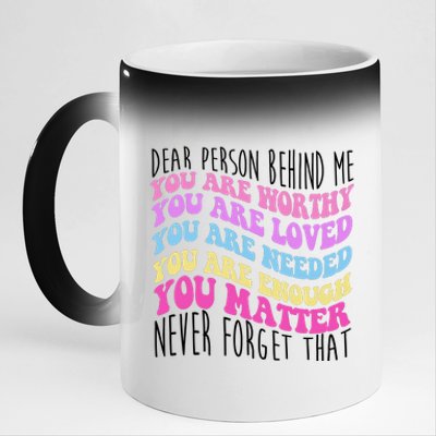 Dear Person Behind Me You Are Worthy Never Forget That Quote 11oz Black Color Changing Mug