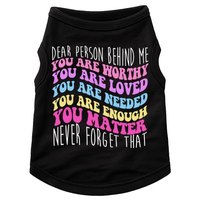 Dear Person Behind Me You Are Worthy Never Forget That Quote Doggie Tank