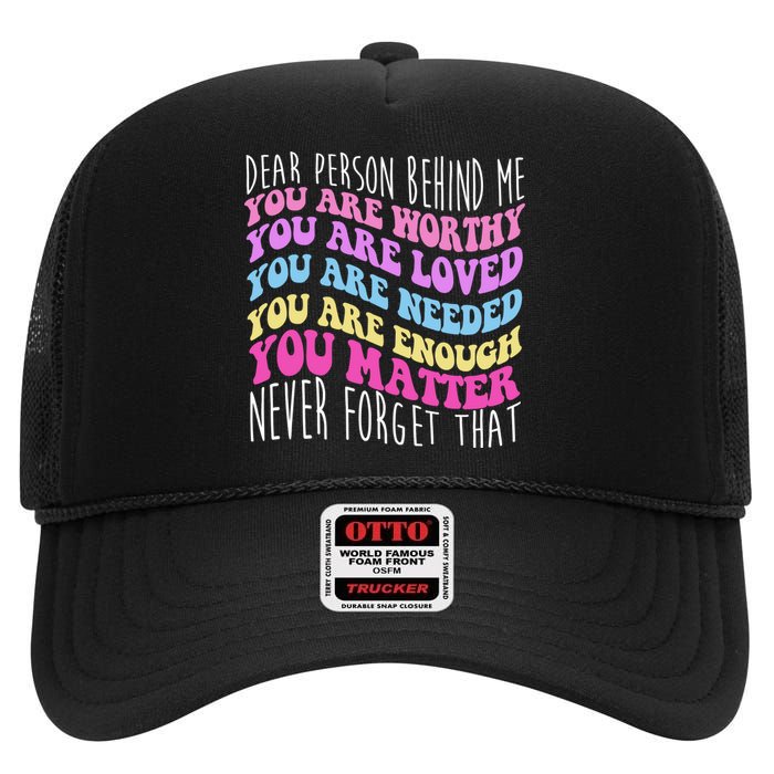 Dear Person Behind Me You Are Worthy Never Forget That Quote High Crown Mesh Back Trucker Hat