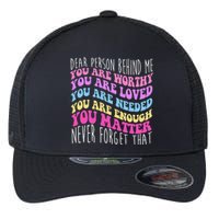 Dear Person Behind Me You Are Worthy Never Forget That Quote Flexfit Unipanel Trucker Cap