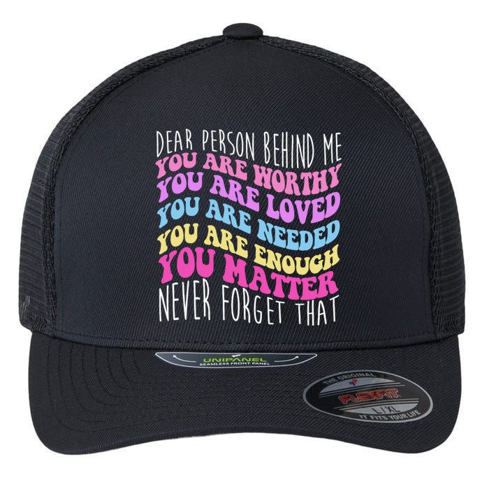 Dear Person Behind Me You Are Worthy Never Forget That Quote Flexfit Unipanel Trucker Cap