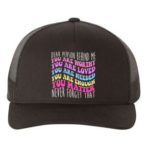 Dear Person Behind Me You Are Worthy Never Forget That Quote Yupoong Adult 5-Panel Trucker Hat