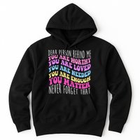 Dear Person Behind Me You Are Worthy Never Forget That Quote Hoodie