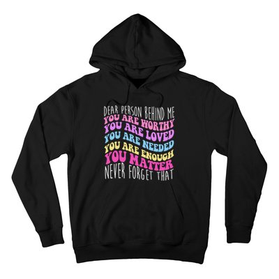 Dear Person Behind Me You Are Worthy Never Forget That Quote Hoodie