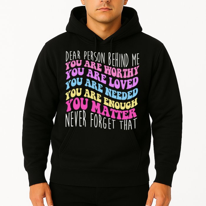 Dear Person Behind Me You Are Worthy Never Forget That Quote Hoodie