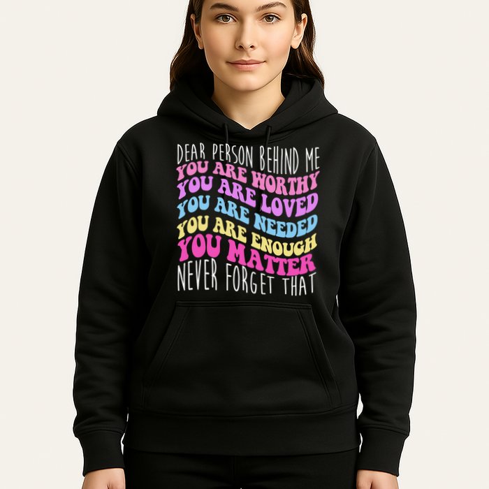 Dear Person Behind Me You Are Worthy Never Forget That Quote Hoodie