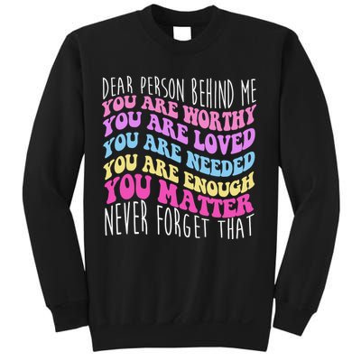 Dear Person Behind Me You Are Worthy Never Forget That Quote Sweatshirt
