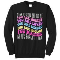 Dear Person Behind Me You Are Worthy Never Forget That Quote Sweatshirt