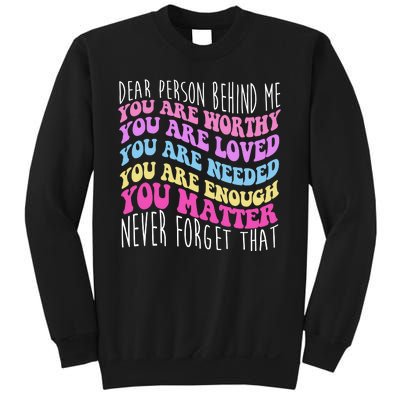 Dear Person Behind Me You Are Worthy Never Forget That Quote Sweatshirt