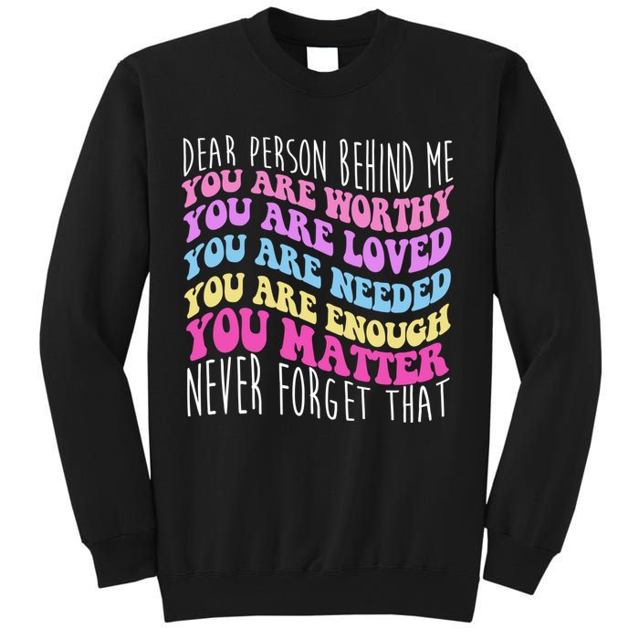 Dear Person Behind Me You Are Worthy Never Forget That Quote Sweatshirt