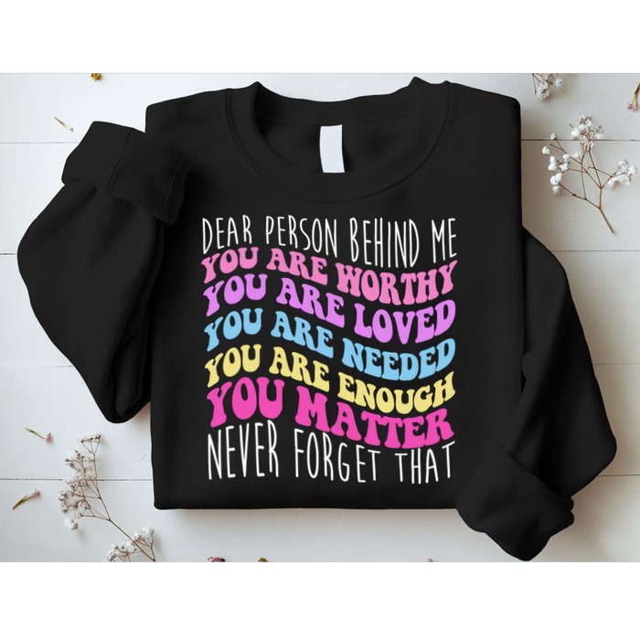 Dear Person Behind Me You Are Worthy Never Forget That Quote Sweatshirt