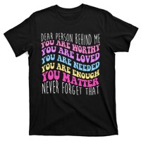 Dear Person Behind Me You Are Worthy Never Forget That Quote T-Shirt