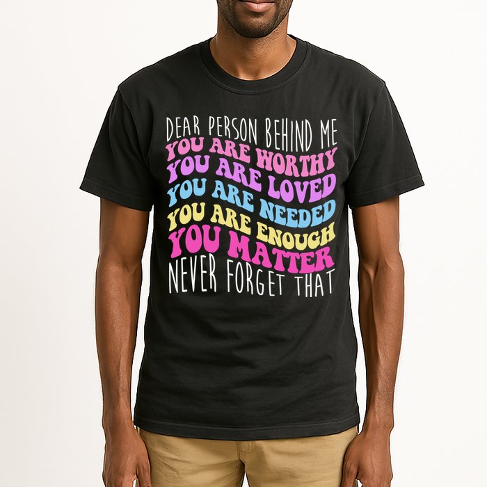 Dear Person Behind Me You Are Worthy Never Forget That Quote Tall T-Shirt
