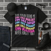 Dear Person Behind Me You Are Worthy Never Forget That Quote Tall T-Shirt