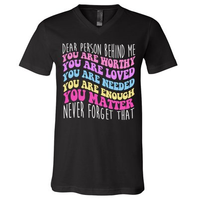 Dear Person Behind Me You Are Worthy Never Forget That Quote V-Neck T-Shirt