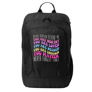 Dear Person Behind Me You Are Worthy Never Forget That Quote City Backpack