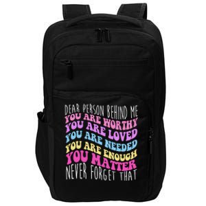 Dear Person Behind Me You Are Worthy Never Forget That Quote Impact Tech Backpack