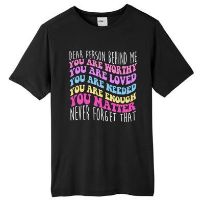 Dear Person Behind Me You Are Worthy Never Forget That Quote Tall Fusion ChromaSoft Performance T-Shirt