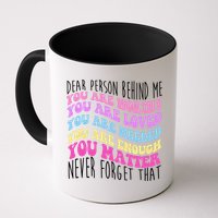 Dear Person Behind Me You Are Worthy Never Forget That Quote Mug