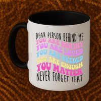 Dear Person Behind Me You Are Worthy Never Forget That Quote Mug