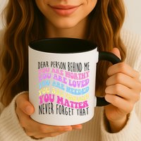 Dear Person Behind Me You Are Worthy Never Forget That Quote Mug